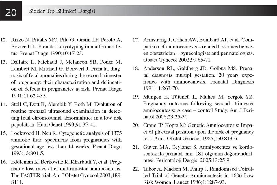 Prenatal diagnosis of fetal anomalies during the second trimester of pregnancy: their characterization and delineation of defects in pregnancies at risk. Prenat Diagn 1991;11:629-35. 14.