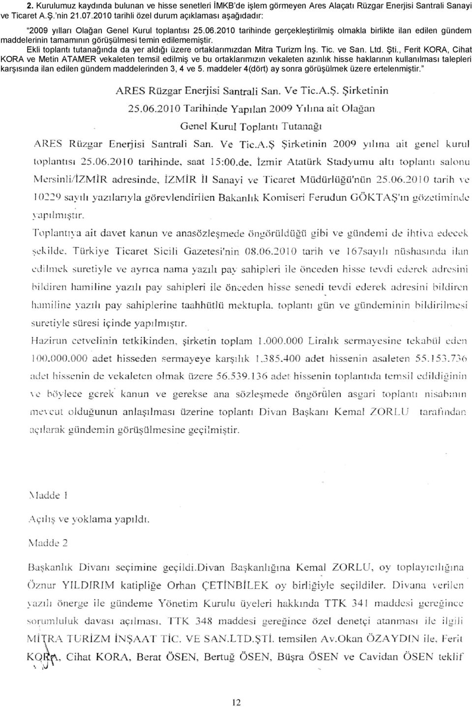 2010 tarihinde gerçekleştirilmiş olmakla birlikte ilan edilen gündem maddelerinin tamamının görüşülmesi temin edilememiştir.