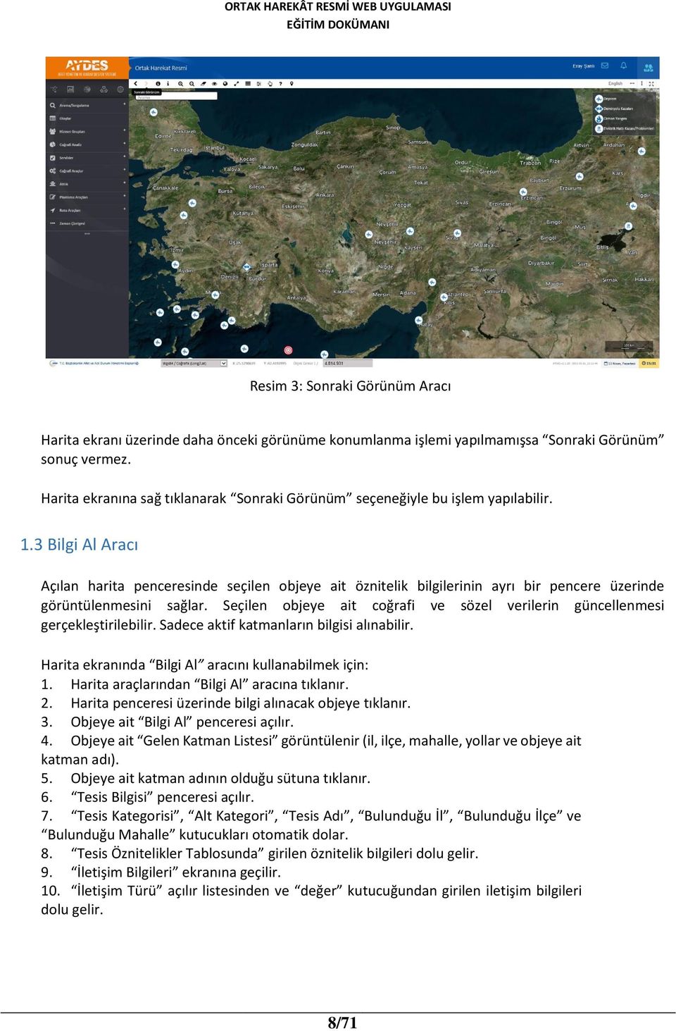 3 Bilgi Al Aracı Açılan harita penceresinde seçilen objeye ait öznitelik bilgilerinin ayrı bir pencere üzerinde görüntülenmesini sağlar.