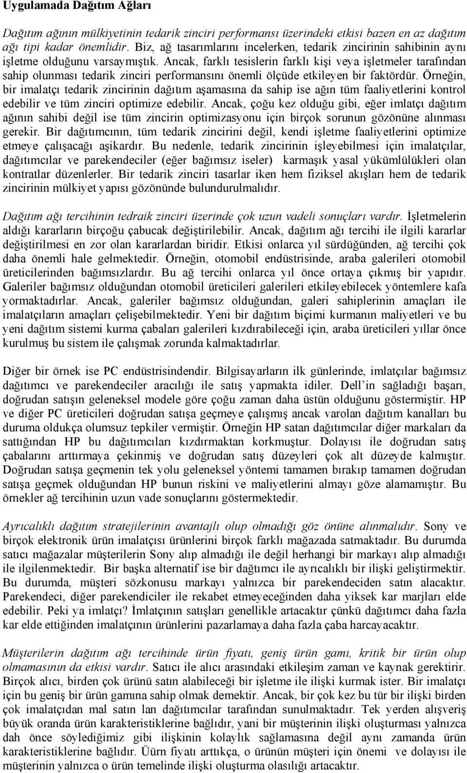 Acak, farklı tesisleri farklı kişi veya işletmeler tarafıda sahip oluması tedarik ziciri performasıı öemli ölçüde etkileye bir faktördür.