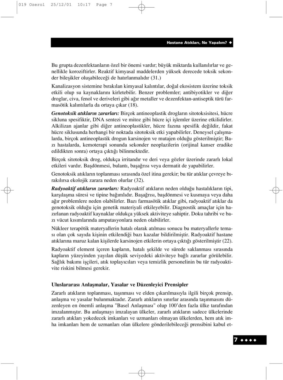 ) Kanalizasyon sistemine b rak lan kimyasal kal nt lar, do al ekosistem üzerine toksik etkili olup su kaynaklar n kirletebilir.