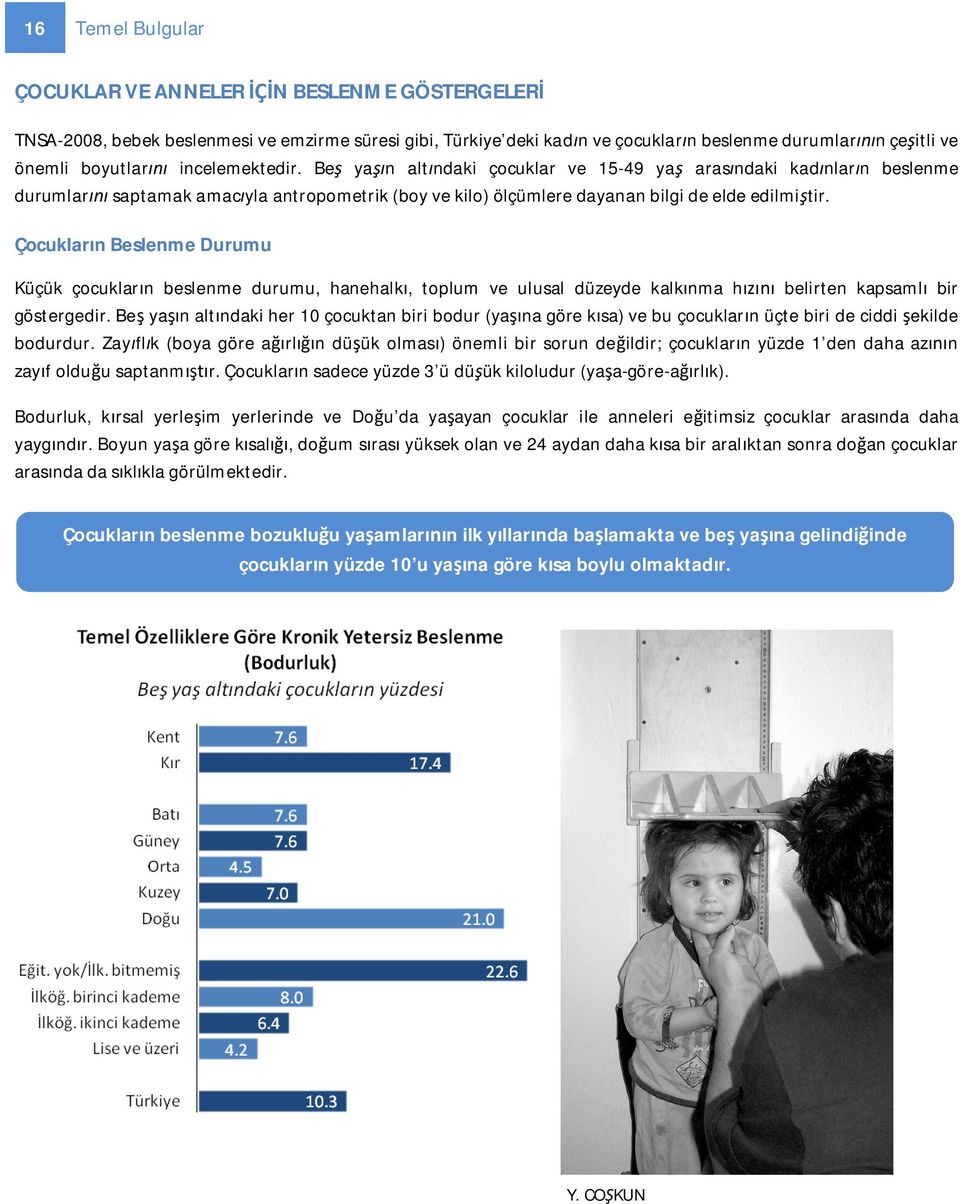 Çocuklar n Beslenme Durumu Küçük çocuklar n beslenme durumu, hanehalk, toplum ve ulusal düzeyde kalk nma h belirten kapsaml bir göstergedir.