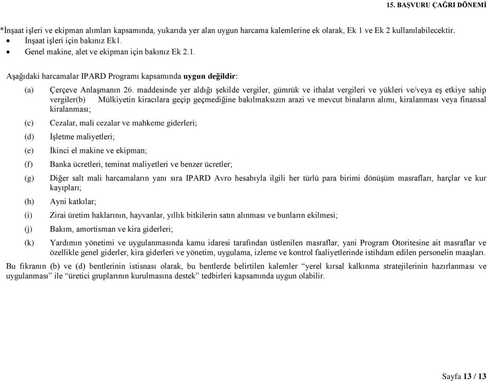 maddesinde yer aldığı şekilde vergiler, gümrük ve ithalat vergileri ve yükleri ve/veya eş etkiye sahip vergiler(b) Mülkiyetin kiracılara geçip geçmediğine bakılmaksızın arazi ve mevcut binaların