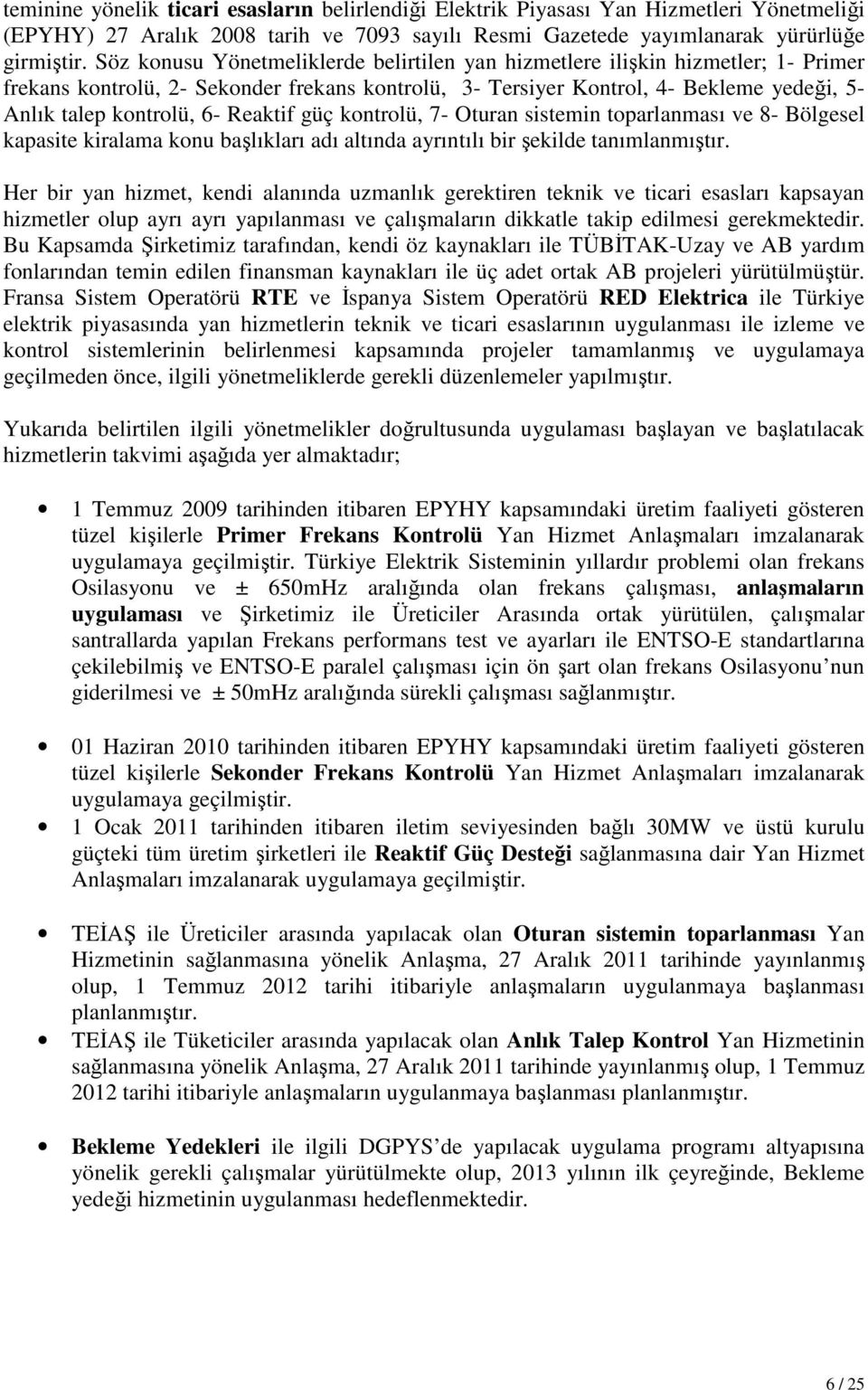 Reaktif güç kontrolü, 7- Oturan sistemin toparlanması ve 8- Bölgesel kapasite kiralama konu başlıkları adı altında ayrıntılı bir şekilde tanımlanmıştır.