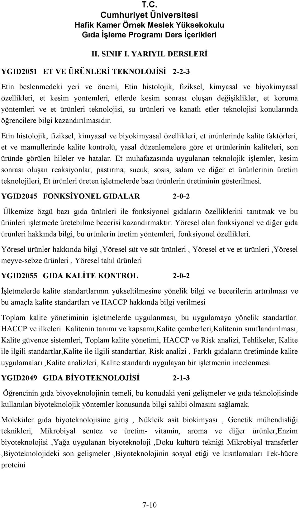 oluşan değişiklikler, et koruma yöntemleri ve et ürünleri teknolojisi, su ürünleri ve kanatlı etler teknolojisi konularında öğrencilere bilgi kazandırılmasıdır.