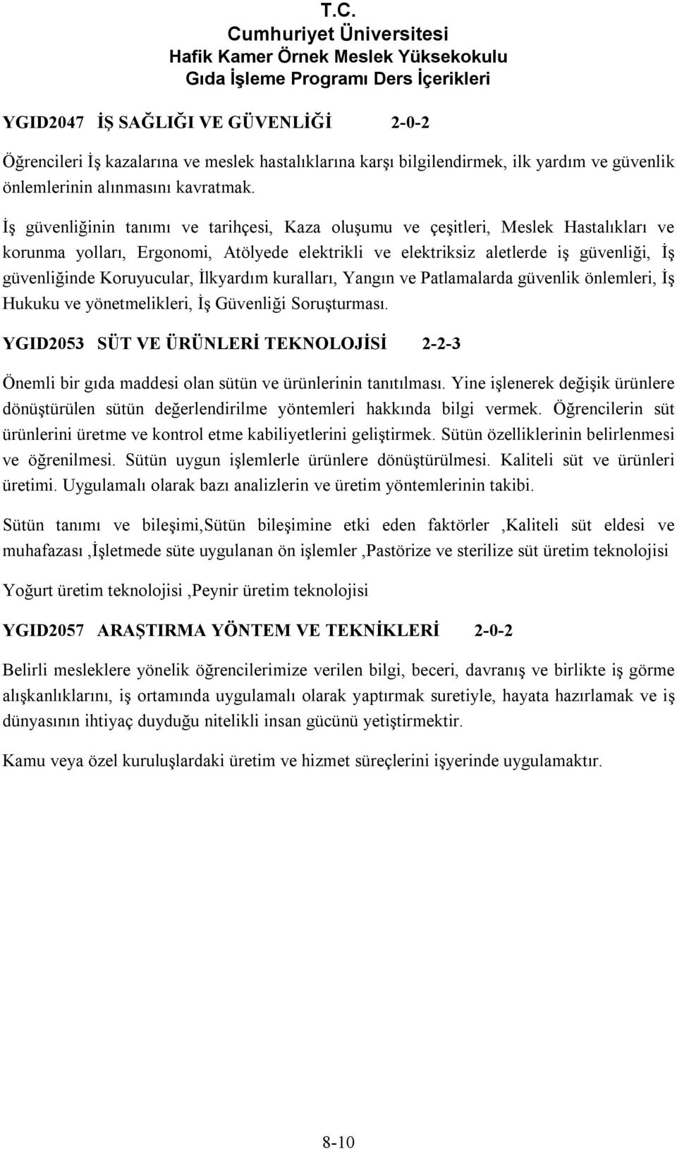 Koruyucular, İlkyardım kuralları, Yangın ve Patlamalarda güvenlik önlemleri, İş Hukuku ve yönetmelikleri, İş Güvenliği Soruşturması.