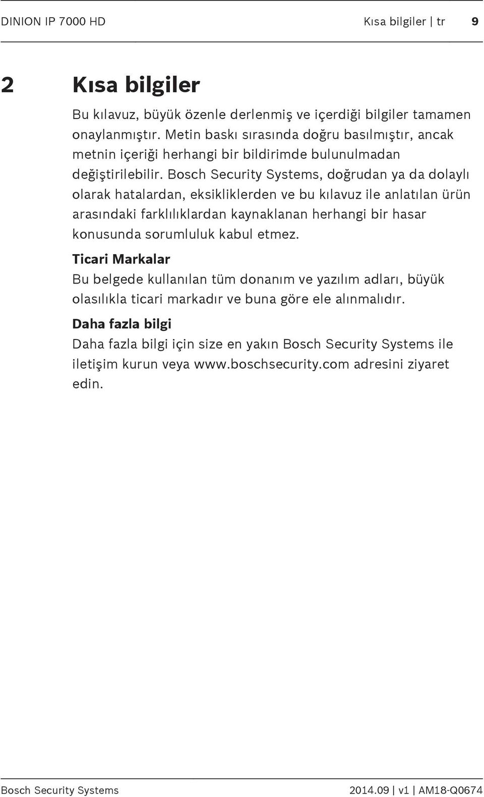 Bosch Security Systems, doğrudan ya da dolaylı olarak hatalardan, eksikliklerden ve bu kılavuz ile anlatılan ürün arasındaki farklılıklardan kaynaklanan herhangi bir hasar konusunda sorumluluk