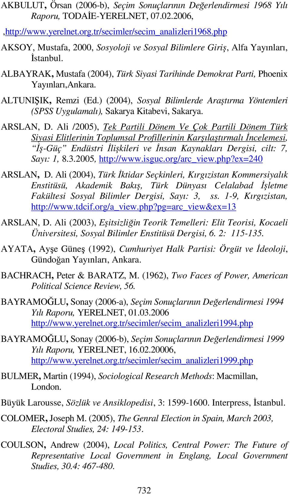 ) (2004), Sosyal Bilimlerde Araştırma Yöntemleri (SPSS Uygulamalı), Sakarya Kitabevi, Sakarya. ARSLAN, D.