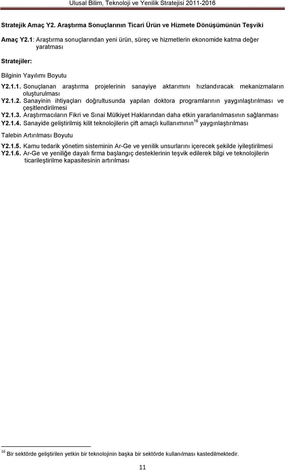 1.2. Sanayinin ihtiyaçları doğrultusunda yapılan doktora programlarının yaygınlaştırılması ve çeşitlendirilmesi Y2.1.3.