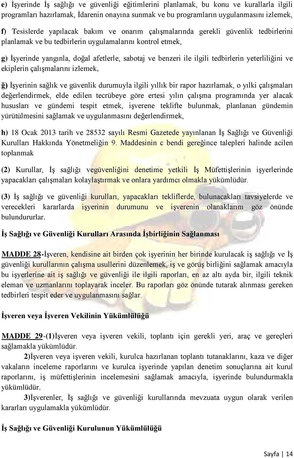 tedbirlerin yeterliliğini ve ekiplerin çalışmalarını izlemek, ğ) İşyerinin sağlık ve güvenlik durumuyla ilgili yıllık bir rapor hazırlamak, o yılki çalışmaları değerlendirmek, elde edilen tecrübeye