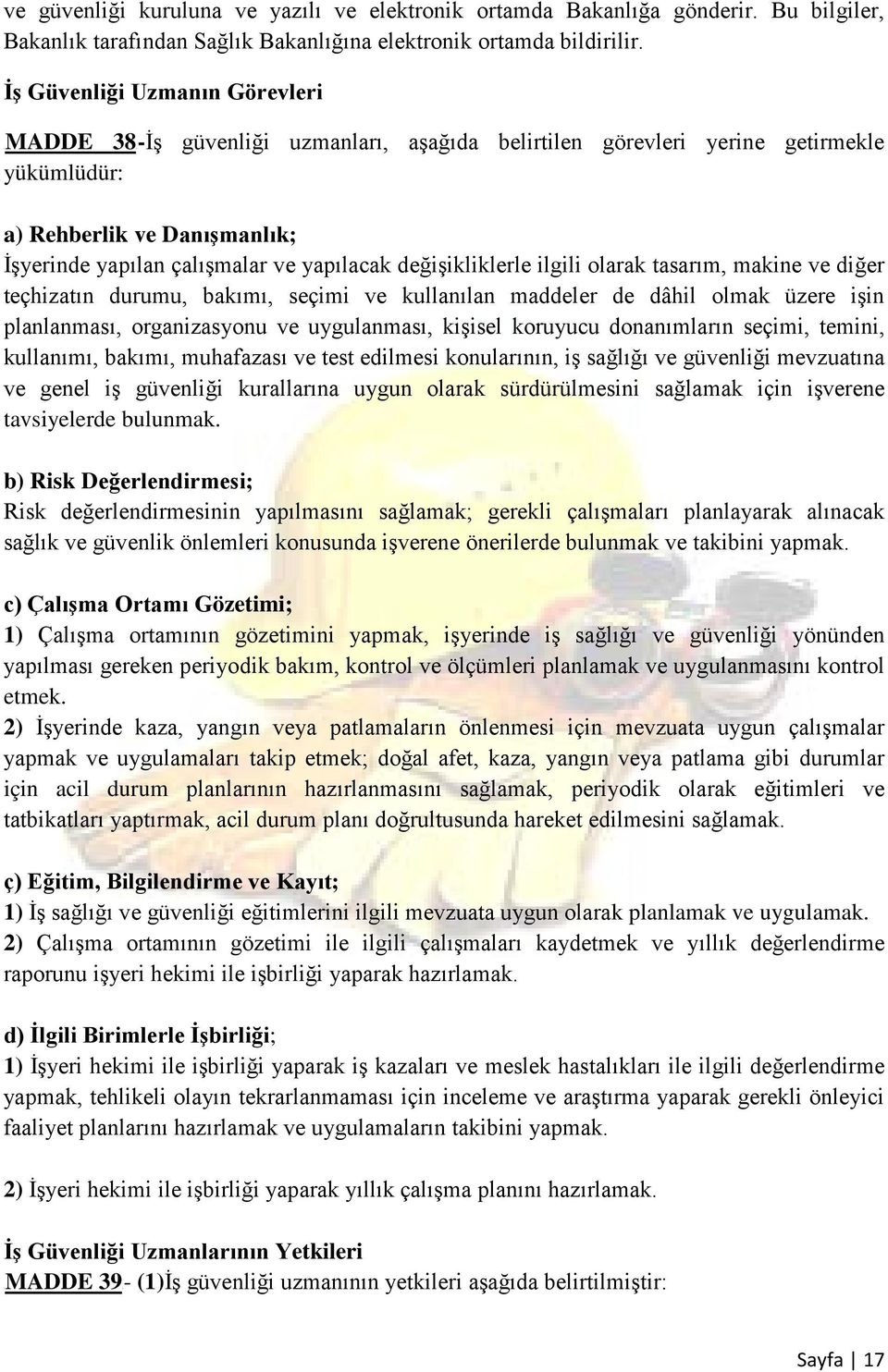 değişikliklerle ilgili olarak tasarım, makine ve diğer teçhizatın durumu, bakımı, seçimi ve kullanılan maddeler de dâhil olmak üzere işin planlanması, organizasyonu ve uygulanması, kişisel koruyucu