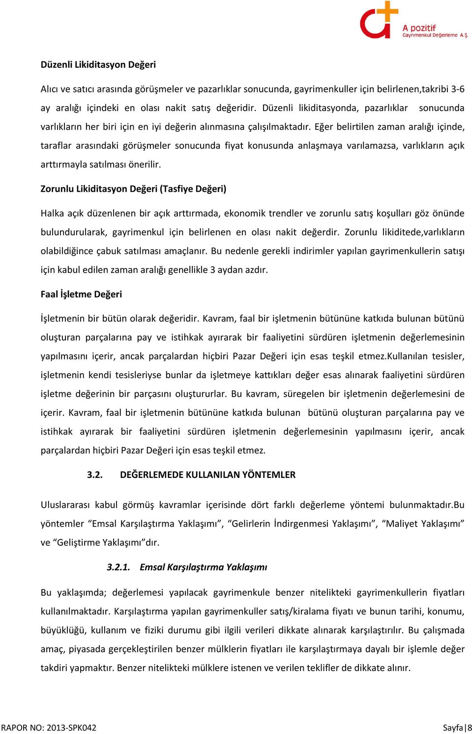 Eğer belirtilen zaman aralığı içinde, taraflar arasındaki görüşmeler sonucunda fiyat konusunda anlaşmaya varılamazsa, varlıkların açık arttırmayla satılması önerilir.