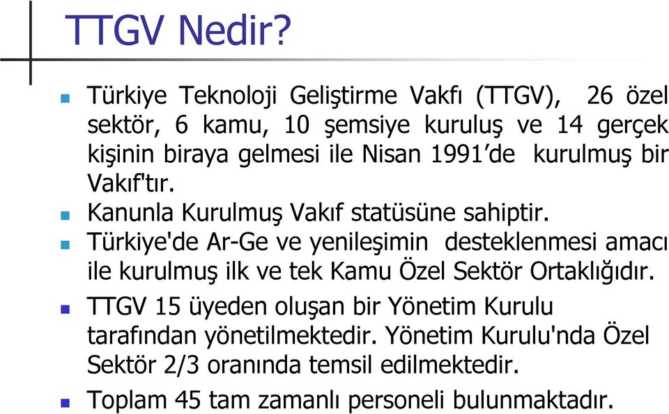 Nisan 1991 de kurulmuş bir Vakıf'tır. Kanunla Kurulmuş Vakıf statüsüne sahiptir.