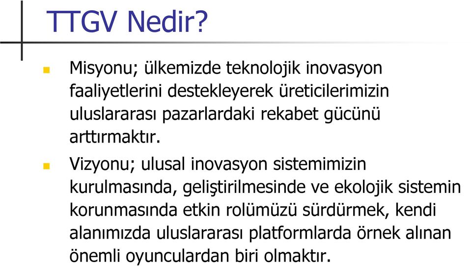 uluslararası pazarlardaki rekabet gücünü arttırmaktır.