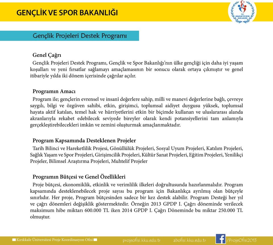 Programın Amacı Program ile; gençlerin evrensel ve insanî değerlere sahip, milli ve manevi değerlerine bağlı, çevreye saygılı, bilgi ve özgüven sahibi, etkin, girişimci, toplumsal aidiyet duygusu