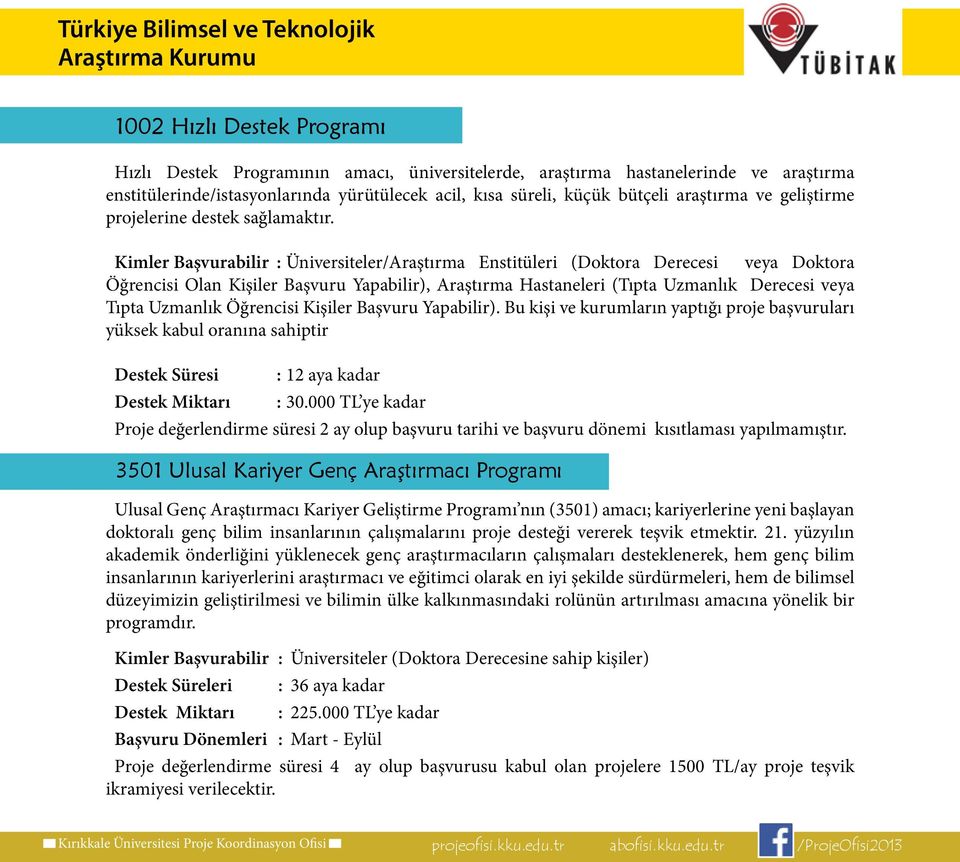 Kimler Başvurabilir : Üniversiteler/Araştırma Enstitüleri (Doktora Derecesi veya Doktora Öğrencisi Olan Kişiler Başvuru Yapabilir), Araştırma Hastaneleri (Tıpta Uzmanlık Derecesi veya Tıpta Uzmanlık