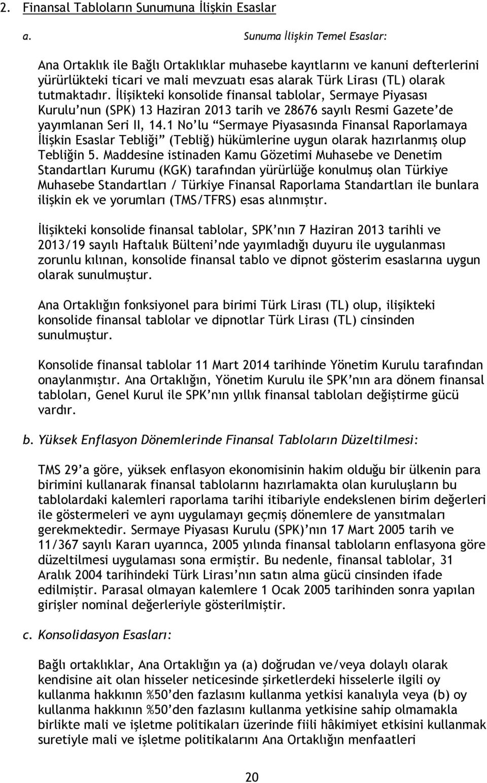 İlişikteki konsolide finansal tablolar, Sermaye Piyasası Kurulu nun (SPK) 13 Haziran 2013 tarih ve 28676 sayılı Resmi Gazete de yayımlanan Seri II, 14.