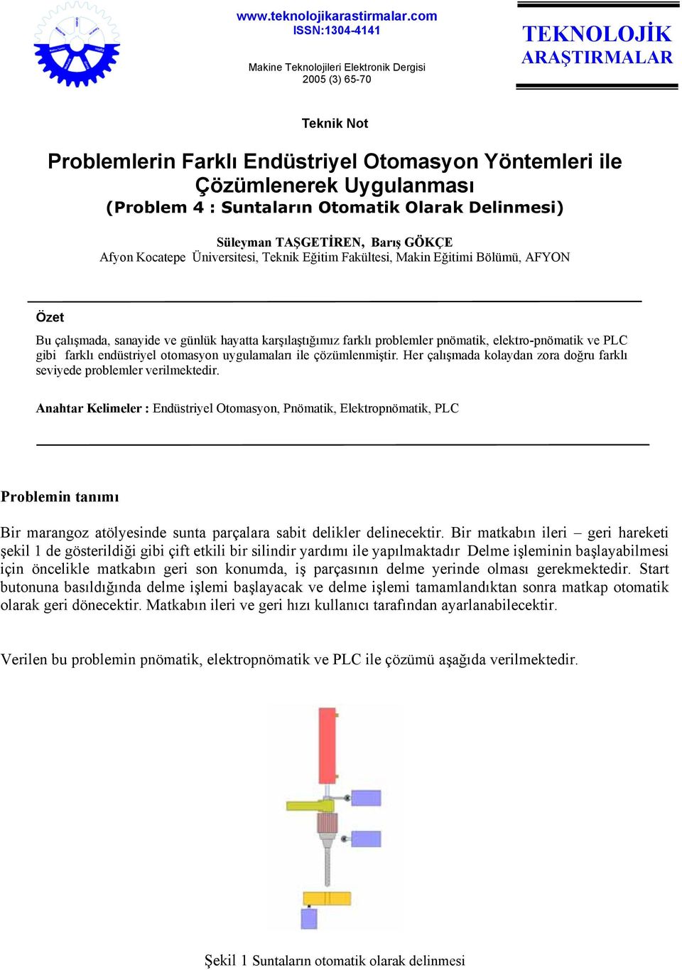 4 : Suntaların Otomatik Olarak Delinmesi) Süleyman TAŞGETİREN, Barış GÖKÇE Afyon Kocatepe Üniversitesi, Teknik Eğitim Fakültesi, Makin Eğitimi Bölümü, AFYON Özet Bu çalışmada, sanayide ve günlük