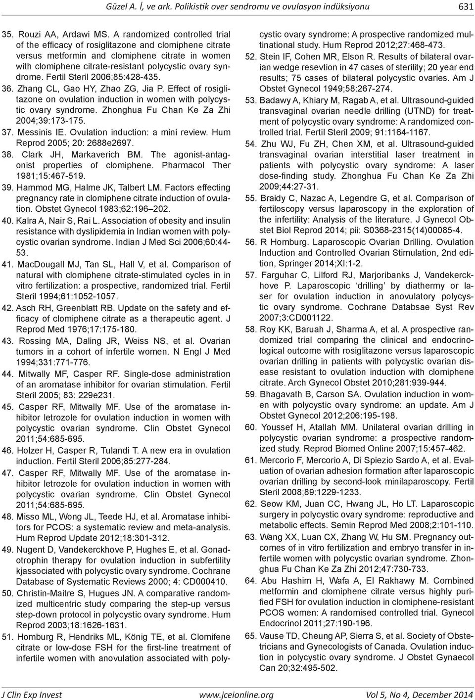 Fertil Steril 2006;85:428-435. 36. Zhang CL, Gao HY, Zhao ZG, Jia P. Effect of rosiglitazone on ovulation induction in women with polycystic ovary syndrome. Zhonghua Fu Chan Ke Za Zhi 2004;39:173-175.