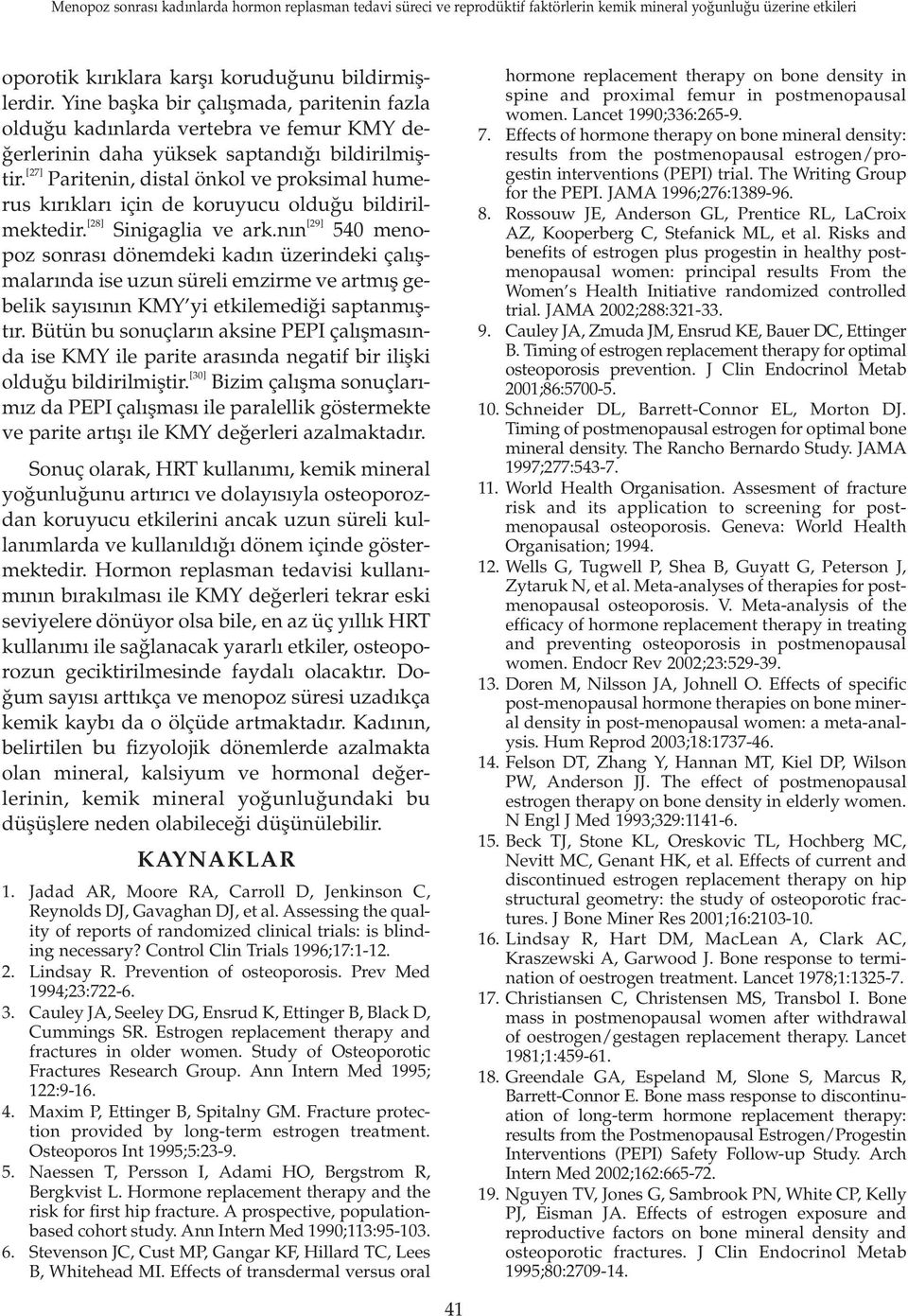 n n [29] 540 menopoz sonras dönemdeki kad n üzerindeki çal flmalar nda ise uzun süreli emzirme ve artm fl gebelik say s n n KMY yi etkilemedi i saptanm flt r.