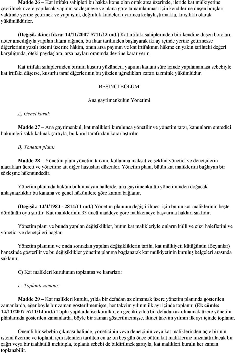 ) Kat irtifakı sahiplerinden biri kendine düşen borçları, noter aracılığıyla yapılan ihtara rağmen, bu ihtar tarihinden başlayarak iki ay içinde yerine getirmezse diğerlerinin yazılı istemi üzerine