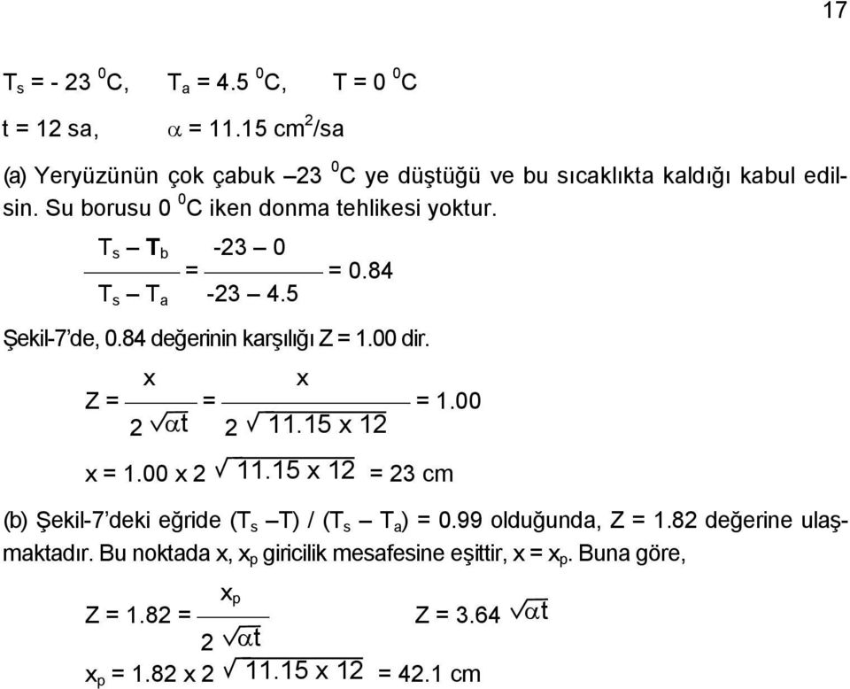 T s T b -23 0 = = 0.84 T s T a -23 4.5 Şekil-7 de, 0.84 değerinin karşılığı Z = 1.00 dir. x x Z = = = 1.00 2 αt 2 11.15 x 12 x = 1.00 x 2 11.