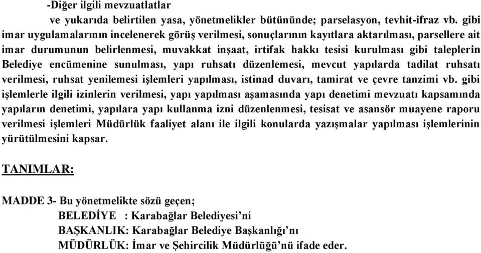 Belediye encümenine sunulması, yapı ruhsatı düzenlemesi, mevcut yapılarda tadilat ruhsatı verilmesi, ruhsat yenilemesi işlemleri yapılması, istinad duvarı, tamirat ve çevre tanzimi vb.