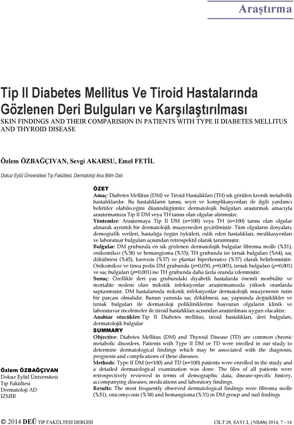 Amaç: Diabetes Mellitus (DM) ve Tiroid Hastalıkları (TH) sık görülen kronik metabolik hastalıklardır.