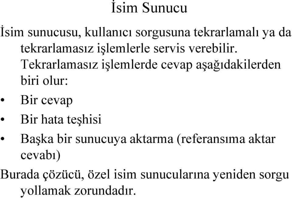 Tekrarlamasız işlemlerde cevap aşağıdakilerden biri olur: Bir cevap Bir hata