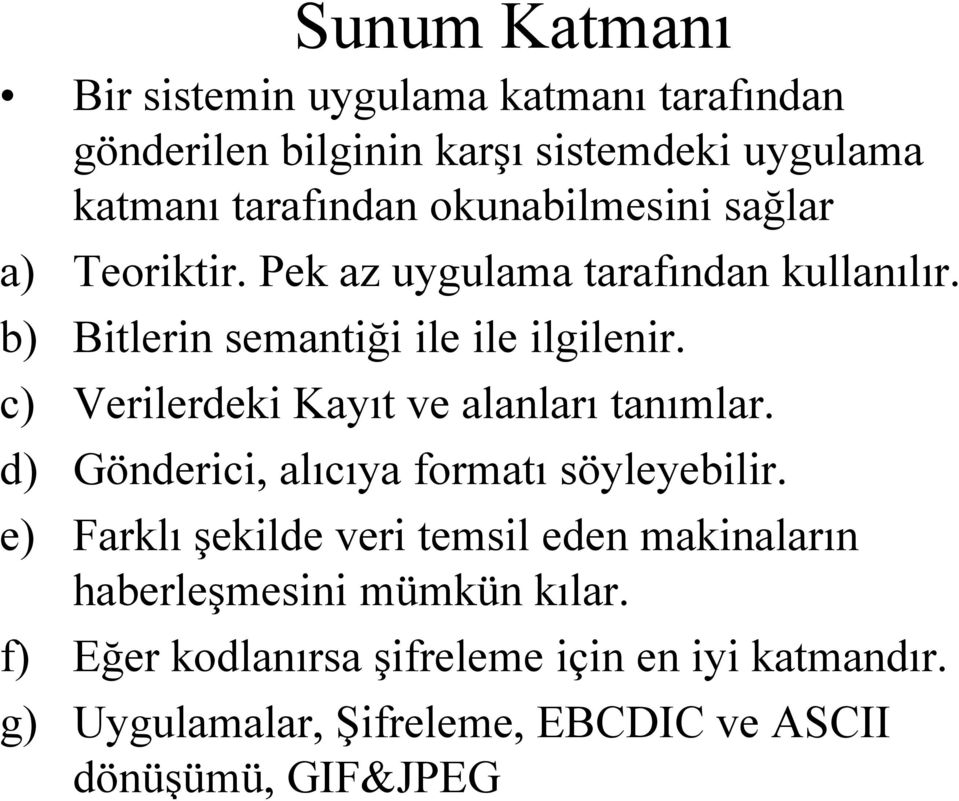 c) Verilerdeki Kayıt ve alanları l tanımlar. d) Gönderici, alıcıya formatı söyleyebilir.