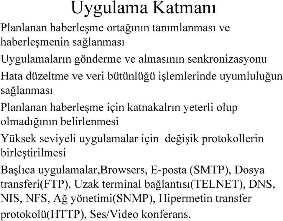 olmadığının belirlenmesi Yüksek seviyeli uygulamalar için değişik protokollerin birleştirilmesi Başlıca uygulamalar,browsers, E-posta