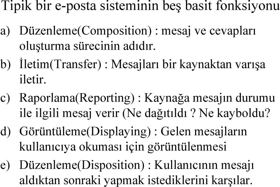 c) Raporlama(Reporting) : Kaynağa mesajın durumu ile ilgili mesaj verir (Ne dağıtıldı? Ne kayboldu?