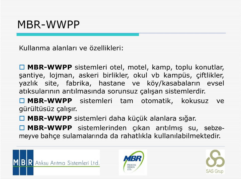 sorunsuz çalışan sistemlerdir. MBR-WWPP sistemleri tam otomatik, kokusuz ve gürültüsüz çalışır.
