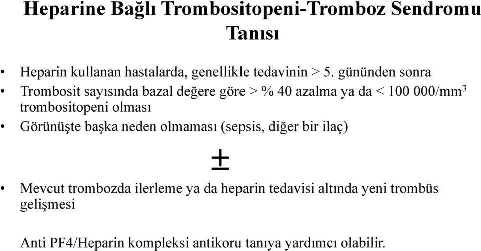 trombositopeni olması Görünüşte başka neden olmaması (sepsis, diğer bir ilaç) Mevcut trombozda ilerleme