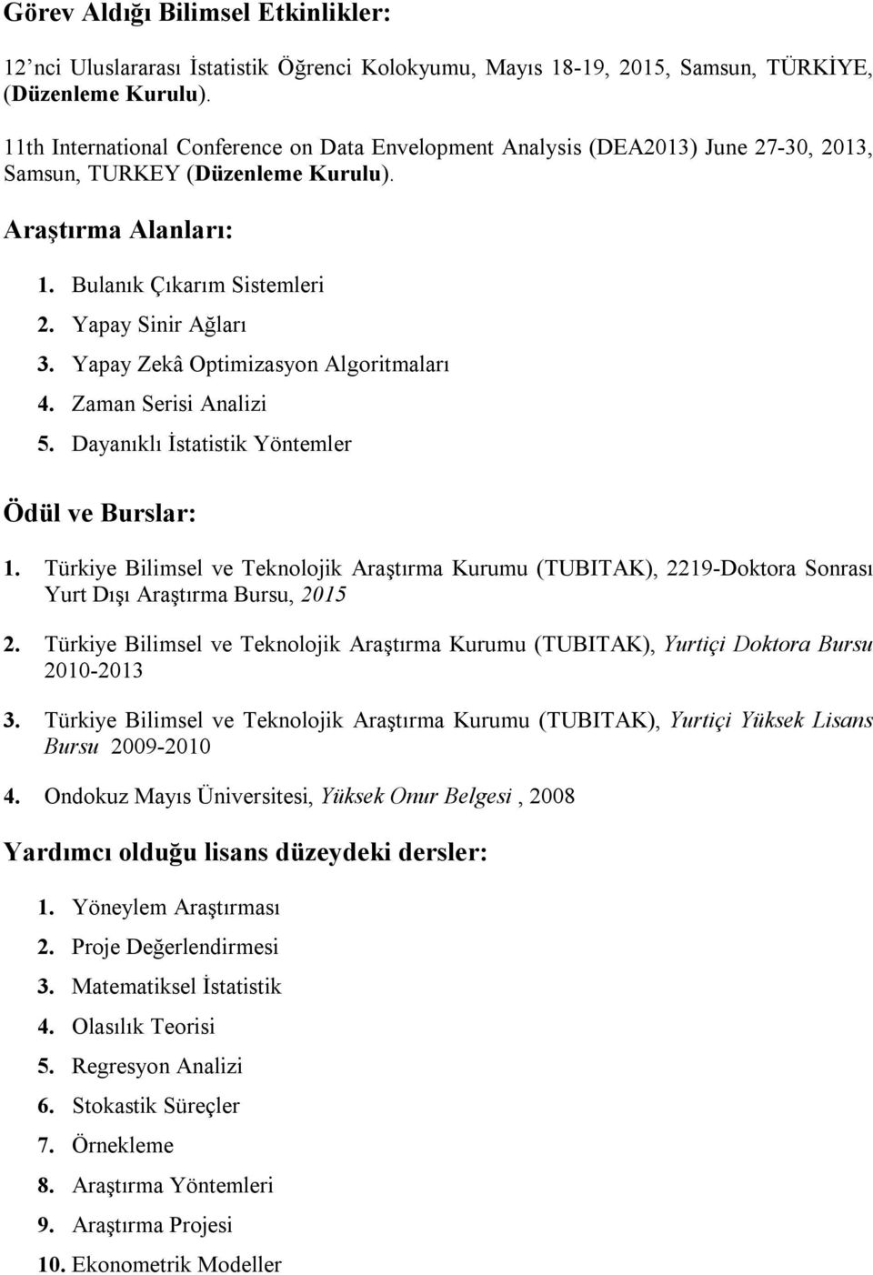 Yapay Zekâ Optimizasyon Algoritmaları 4. Zaman Serisi Analizi 5. Dayanıklı İstatistik Yöntemler Ödül ve Burslar: 1.