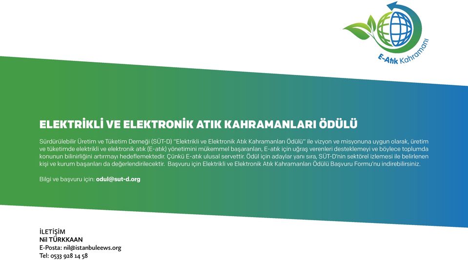 hedeflemektedir. Çünkü E-atık ulusal servettir. Ödül için adaylar yanı sıra, SÜT-D nin sektörel izlemesi ile belirlenen kişi ve kurum başarıları da değerlendirilecektir.