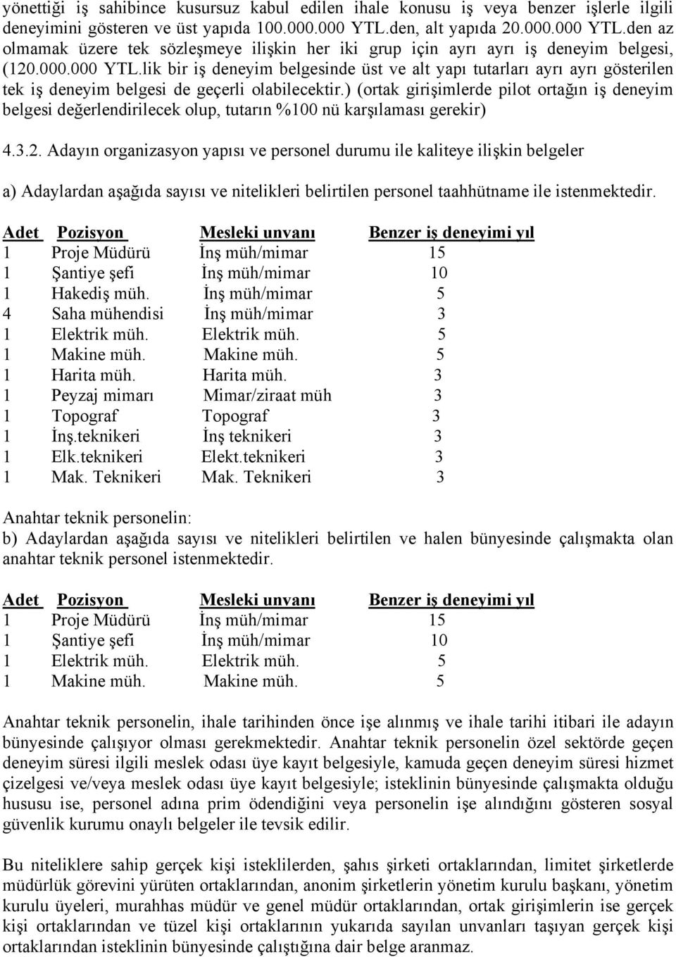 ) (ortak girişimlerde pilot ortağın iş deneyim belgesi değerlendirilecek olup, tutarın %100 nü karşılaması gerekir) 4.3.2.