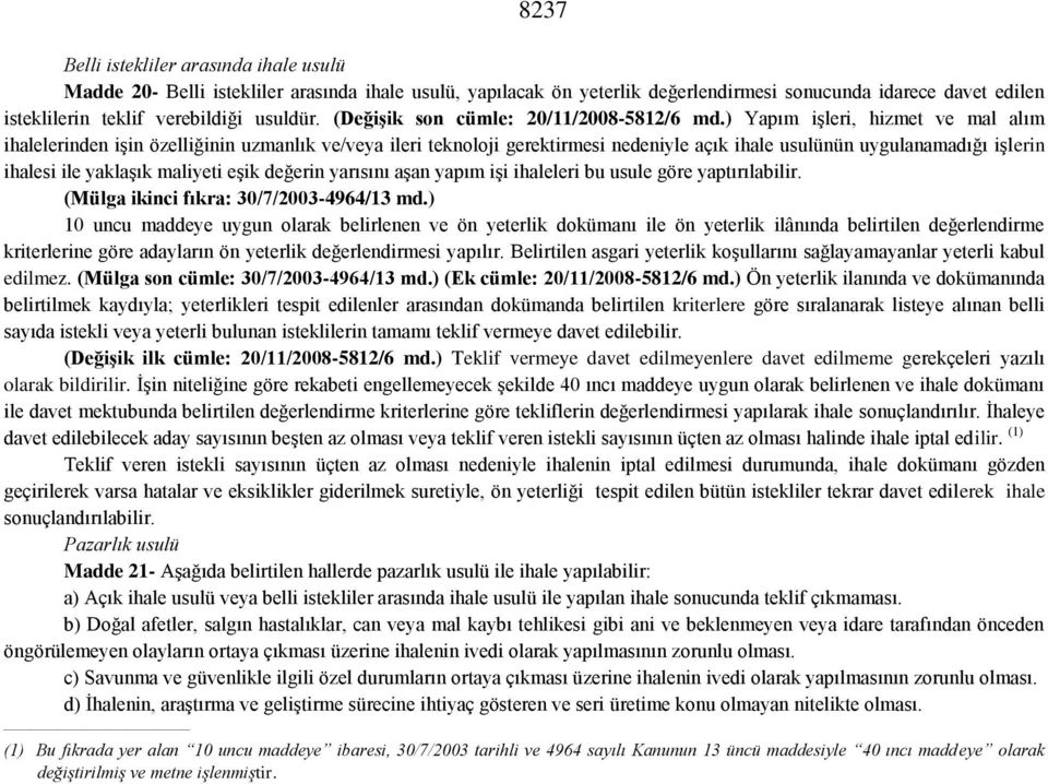 ) Yapım işleri, hizmet ve mal alım ihalelerinden işin özelliğinin uzmanlık ve/veya ileri teknoloji gerektirmesi nedeniyle açık ihale usulünün uygulanamadığı işlerin ihalesi ile yaklaşık maliyeti eşik