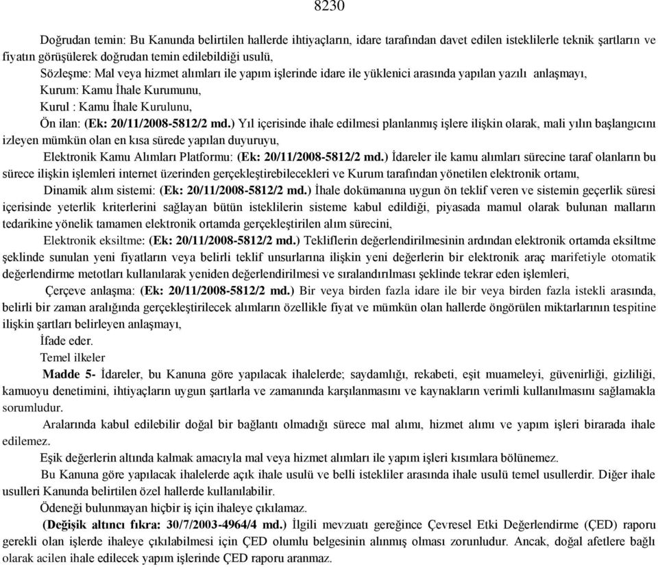 ) Yıl içerisinde ihale edilmesi planlanmış işlere ilişkin olarak, mali yılın başlangıcını izleyen mümkün olan en kısa sürede yapılan duyuruyu, Elektronik Kamu Alımları Platformu: (Ek: