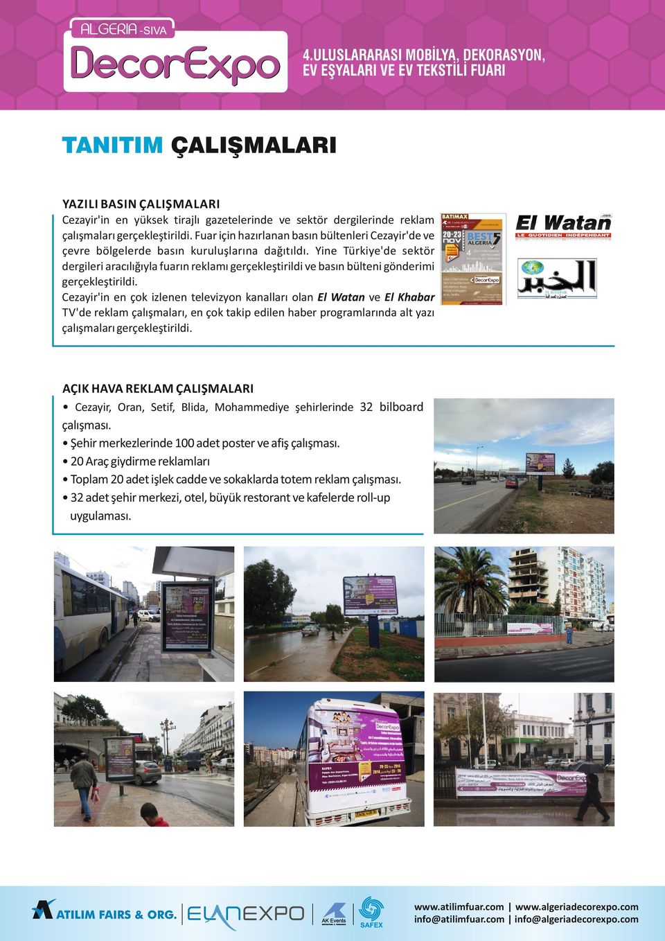 Yine Türkiye'de ektör dergileri aracılığıyla fuarın reklamı gerçekleştirildi ve baın bülteni gönderimi gerçekleştirildi.