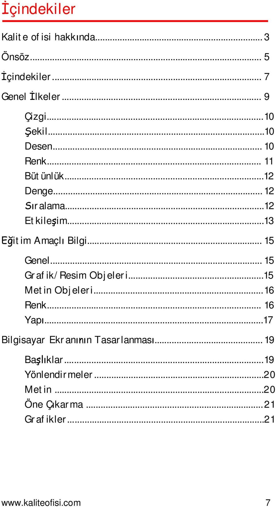 .. 15 Genel... 15 Grafik/Resim Objeleri...15 Metin Objeleri... 16 Renk... 16 Yap.