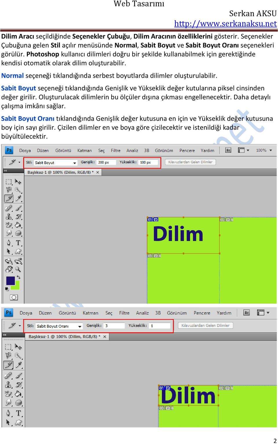 Sabit Boyut seçeneği tıklandığında Genişlik ve Yükseklik değer kutularına piksel cinsinden değer girilir. Oluşturulacak dilimlerin bu ölçüler dışına çıkması engellenecektir.