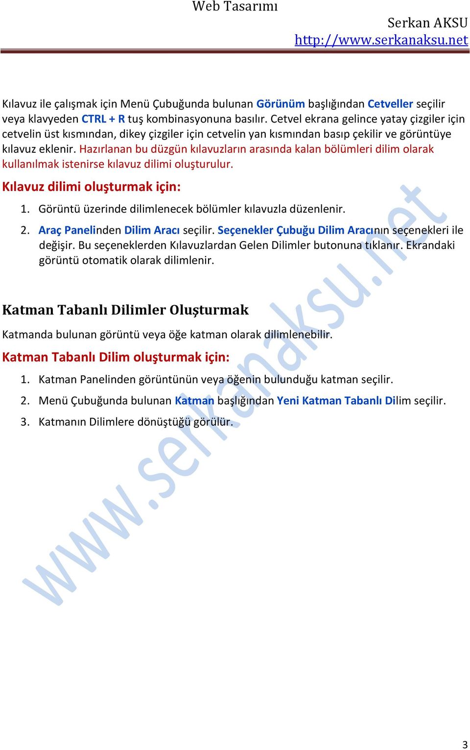 Hazırlanan bu düzgün kılavuzların arasında kalan bölümleri dilim olarak kullanılmak istenirse kılavuz dilimi oluşturulur. Kılavuz dilimi oluşturmak için: 1.