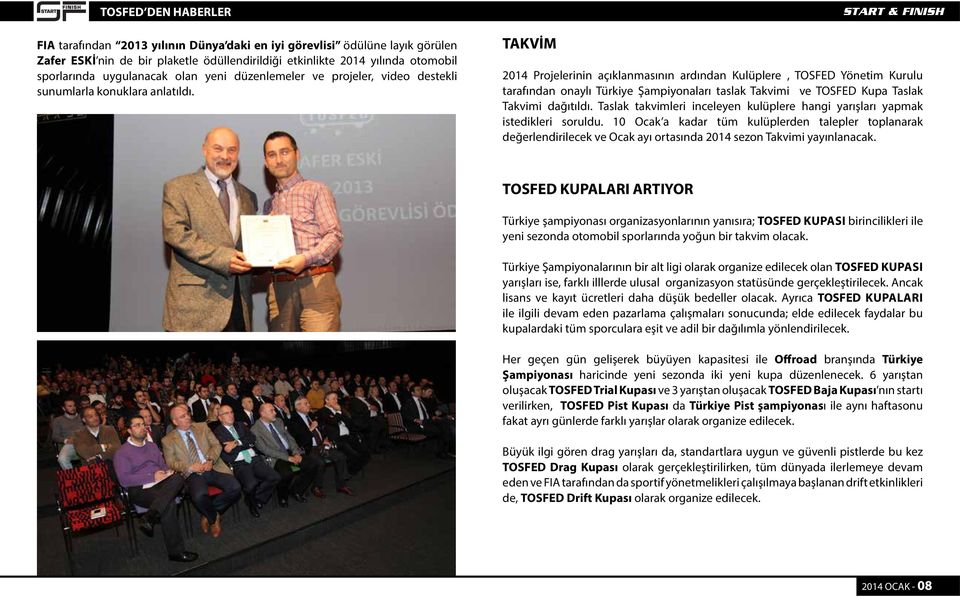 TAKVİM 2014 Projelerinin açıklanmasının ardından Kulüplere, TOSFED Yönetim Kurulu tarafından onaylı Türkiye Şampiyonaları taslak Takvimi ve TOSFED Kupa Taslak Takvimi dağıtıldı.