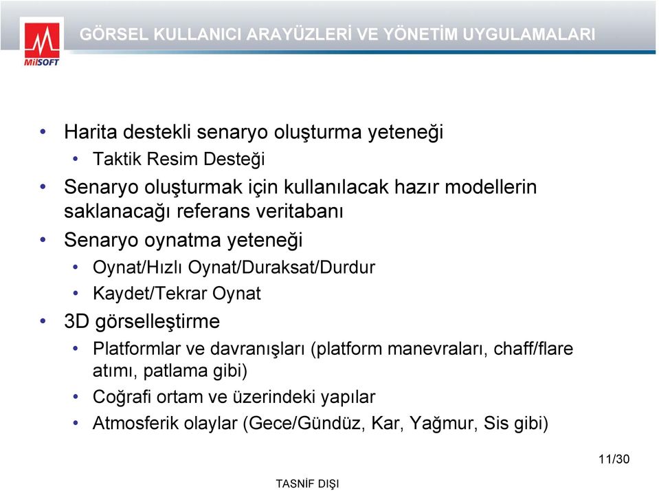 Oynat/Hızlı Oynat/Duraksat/Durdur Kaydet/Tekrar Oynat 3D görselleştirme Platformlar ve davranışları (platform manevraları,