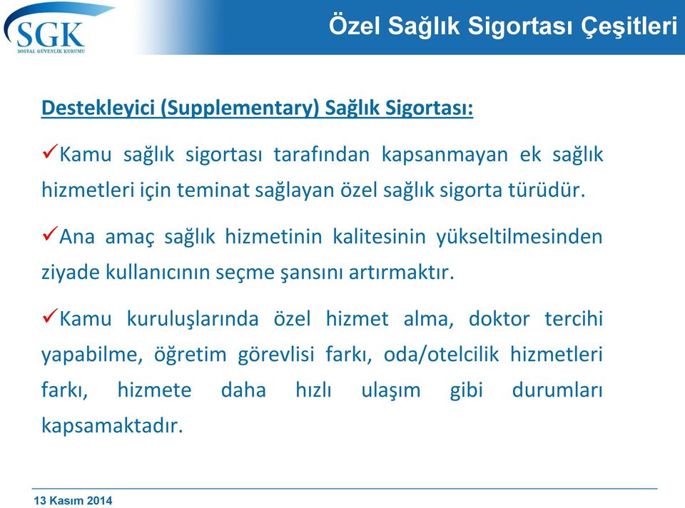 Ana amaç sağlık hizmetinin kalitesinin yükseltilmesinden ziyade kullanıcının seçme şansını artırmaktır.