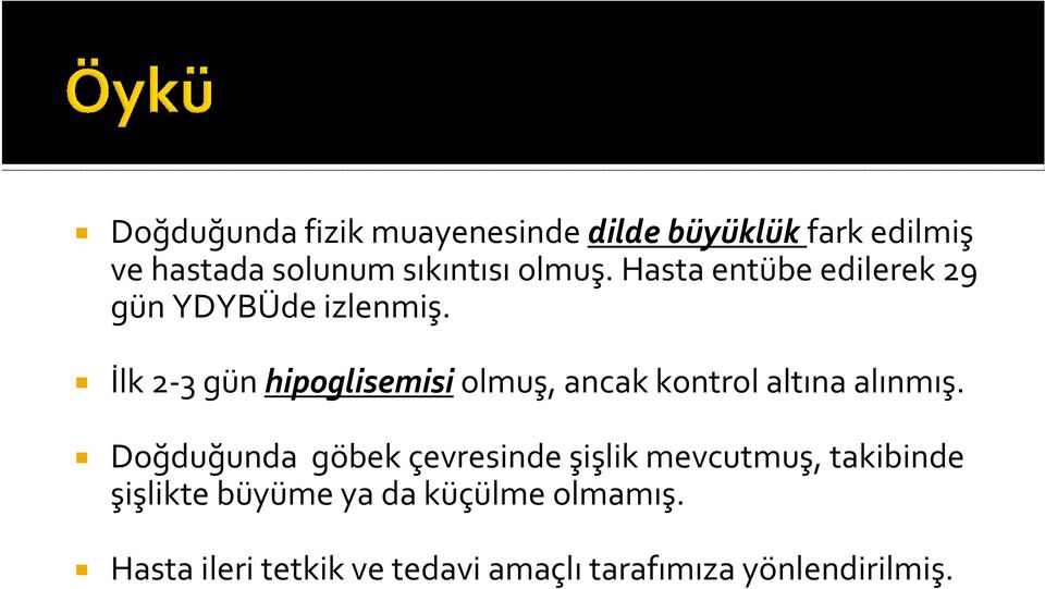 İlk 2 3 gün hipoglisemisi olmuş, ancak kontrol altına alınmış.