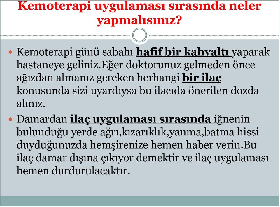 eğer doktorunuz gelmeden önce ağızdan almanız gereken herhangi bir ilaç konusunda sizi uyardıysa bu ilacıda önerilen