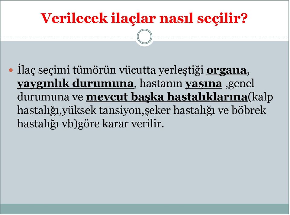 durumuna, hastanın yaşına,genel durumuna ve mevcut başka