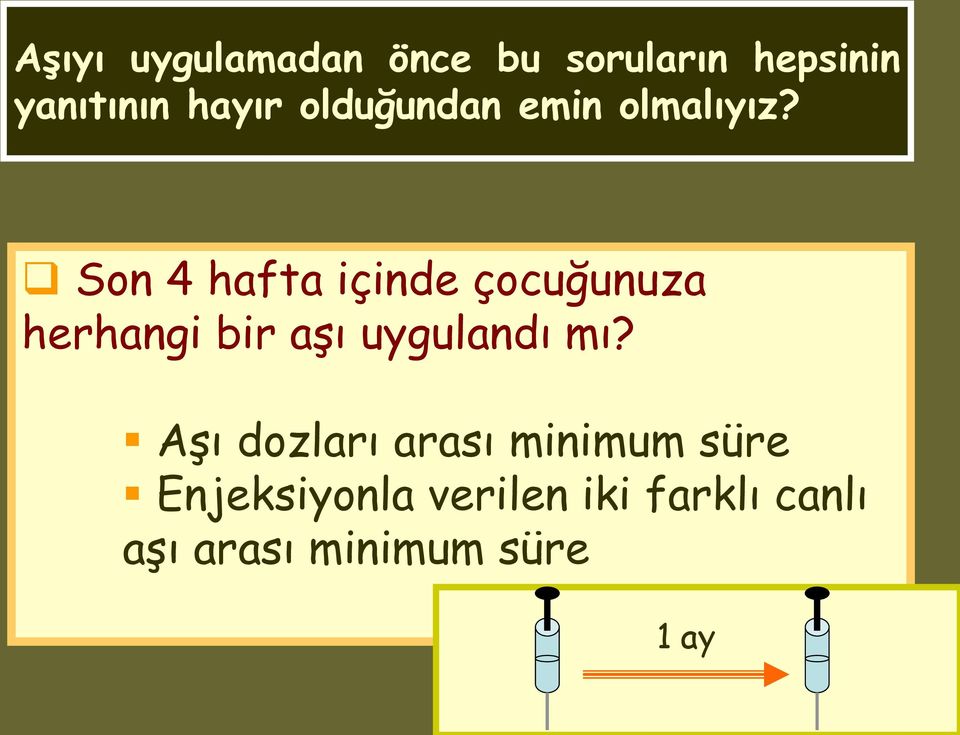 Son 4 hafta içinde çocuğunuza herhangi bir aşı uygulandı mı?